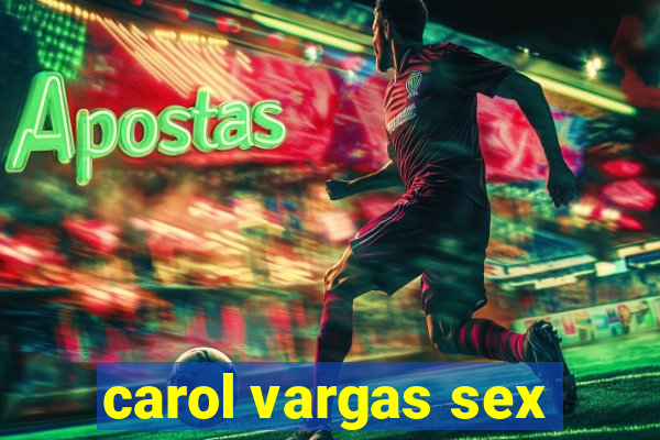 carol vargas sex